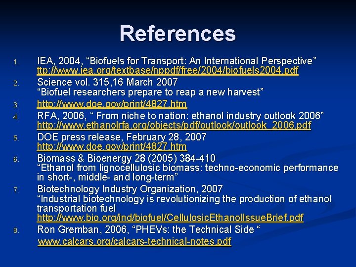 References 1. 2. 3. 4. 5. 6. 7. 8. IEA, 2004, “Biofuels for Transport: