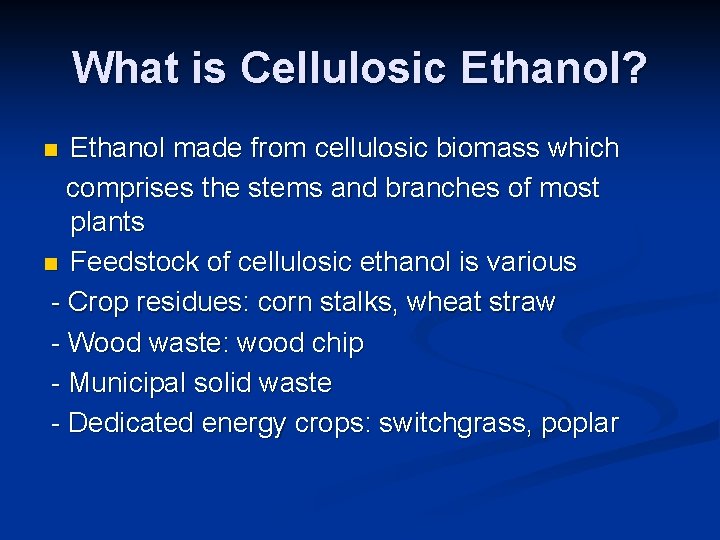 What is Cellulosic Ethanol? Ethanol made from cellulosic biomass which comprises the stems and