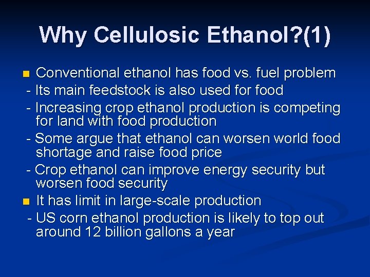 Why Cellulosic Ethanol? (1) Conventional ethanol has food vs. fuel problem - Its main