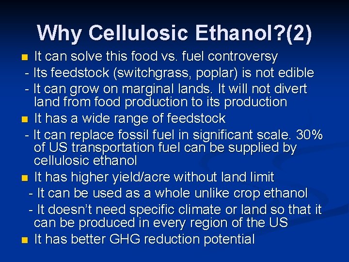 Why Cellulosic Ethanol? (2) It can solve this food vs. fuel controversy - Its