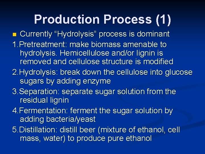 Production Process (1) Currently “Hydrolysis” process is dominant 1. Pretreatment: make biomass amenable to