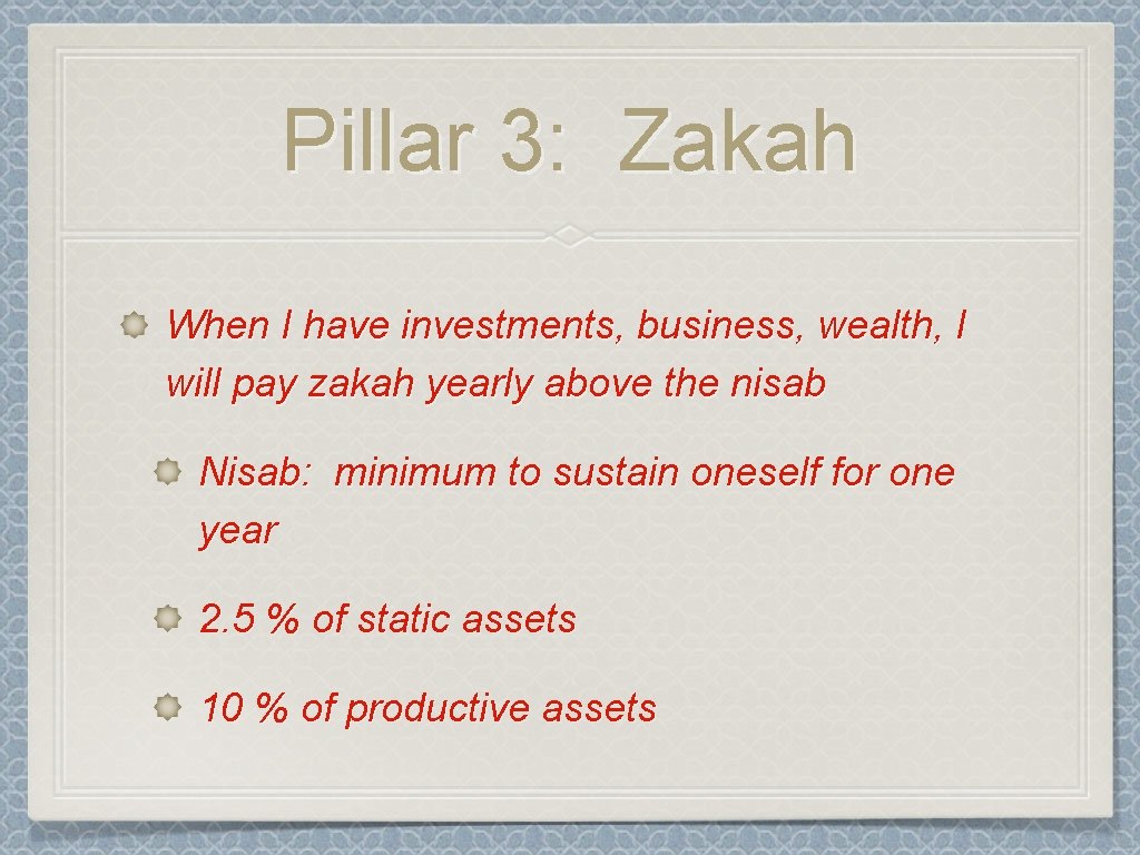 Pillar 3: Zakah When I have investments, business, wealth, I will pay zakah yearly