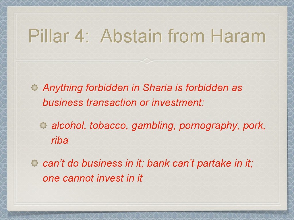 Pillar 4: Abstain from Haram Anything forbidden in Sharia is forbidden as business transaction