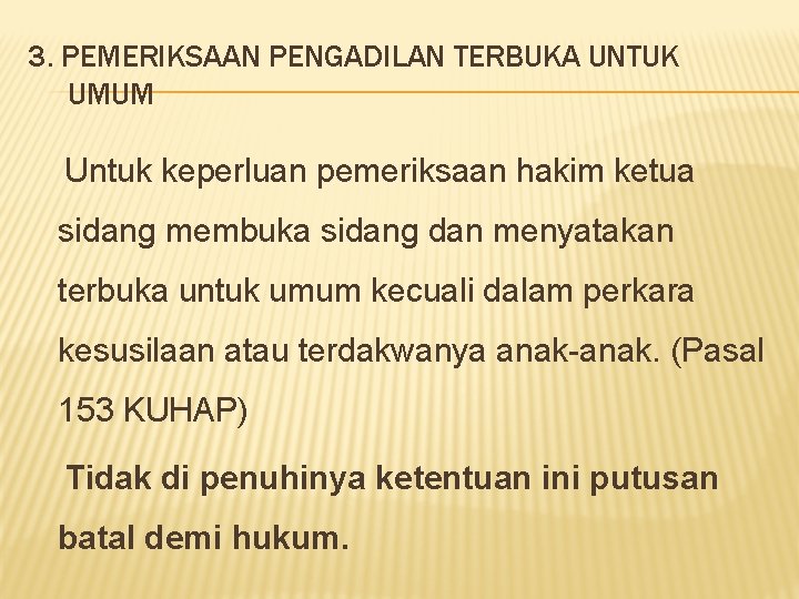 3. PEMERIKSAAN PENGADILAN TERBUKA UNTUK UMUM Untuk keperluan pemeriksaan hakim ketua sidang membuka sidang