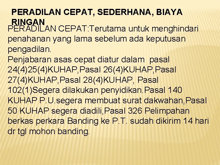 PERADILAN CEPAT, SEDERHANA, BIAYA RINGAN PERADILAN CEPAT: Terutama untuk menghindari penahanan yang lama sebelum