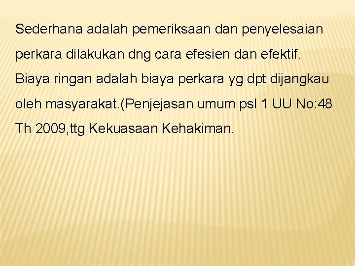 Sederhana adalah pemeriksaan dan penyelesaian perkara dilakukan dng cara efesien dan efektif. Biaya ringan