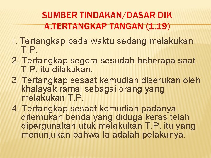 SUMBER TINDAKAN/DASAR DIK A. TERTANGKAP TANGAN (1. 19) 1. Tertangkap pada waktu sedang melakukan