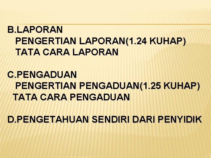 B. LAPORAN PENGERTIAN LAPORAN(1. 24 KUHAP) TATA CARA LAPORAN C. PENGADUAN PENGERTIAN PENGADUAN(1. 25