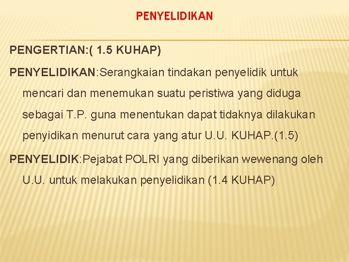 PENYELIDIKAN PENGERTIAN: ( 1. 5 KUHAP) PENYELIDIKAN: Serangkaian tindakan penyelidik untuk mencari dan menemukan