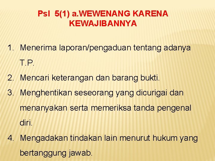 Psl 5(1) a. WEWENANG KARENA KEWAJIBANNYA 1. Menerima laporan/pengaduan tentang adanya T. P. 2.