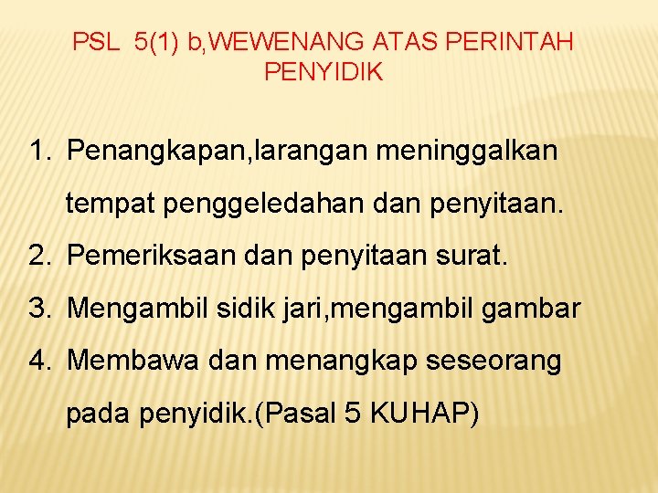 PSL 5(1) b, WEWENANG ATAS PERINTAH PENYIDIK 1. Penangkapan, larangan meninggalkan tempat penggeledahan dan