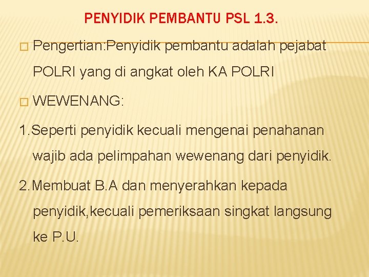 PENYIDIK PEMBANTU PSL 1. 3. � Pengertian: Penyidik pembantu adalah pejabat POLRI yang di