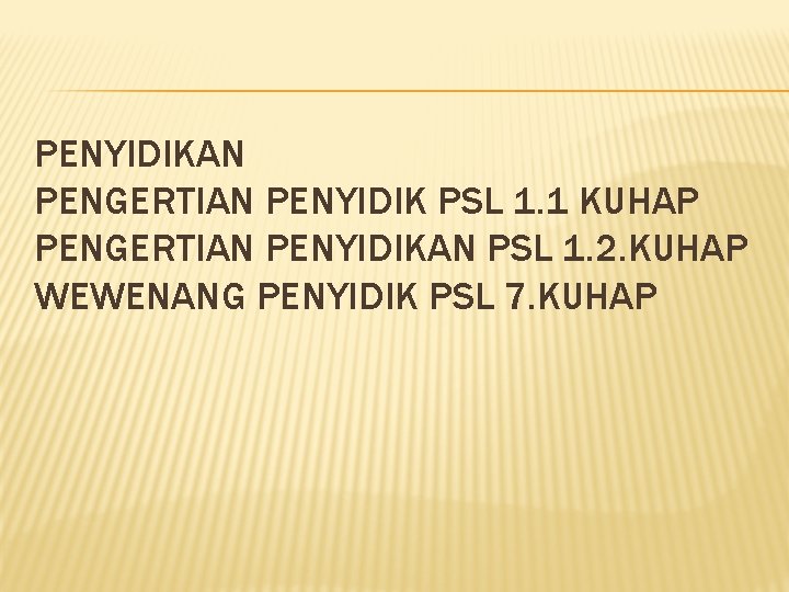 PENYIDIKAN PENGERTIAN PENYIDIK PSL 1. 1 KUHAP PENGERTIAN PENYIDIKAN PSL 1. 2. KUHAP WEWENANG