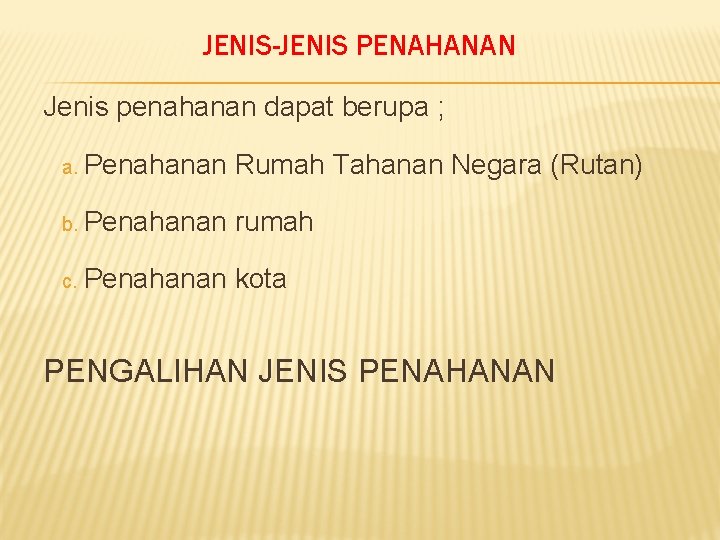 JENIS-JENIS PENAHANAN Jenis penahanan dapat berupa ; a. Penahanan Rumah Tahanan Negara (Rutan) b.