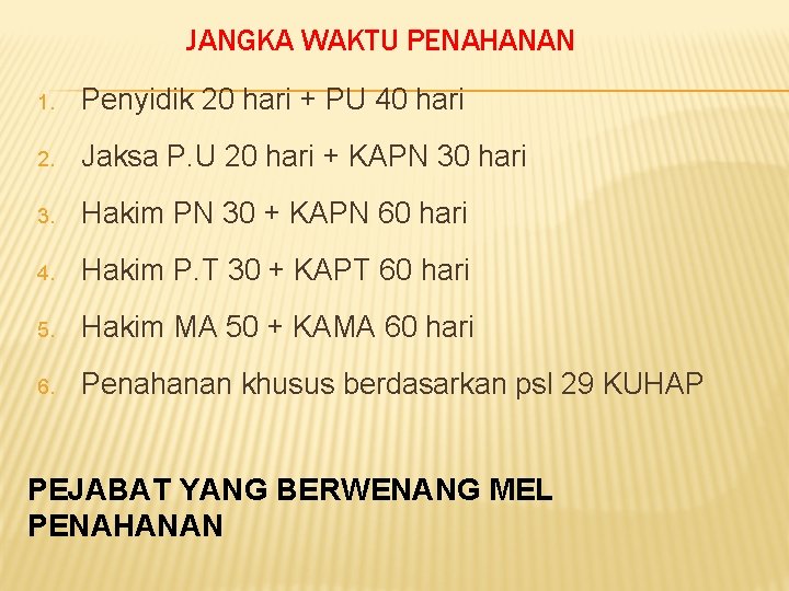 JANGKA WAKTU PENAHANAN 1. Penyidik 20 hari + PU 40 hari 2. Jaksa P.