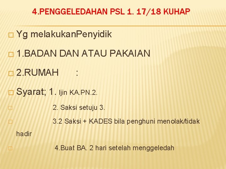 4. PENGGELEDAHAN PSL 1. 17/18 KUHAP � Yg melakukan. Penyidik � 1. BADAN �