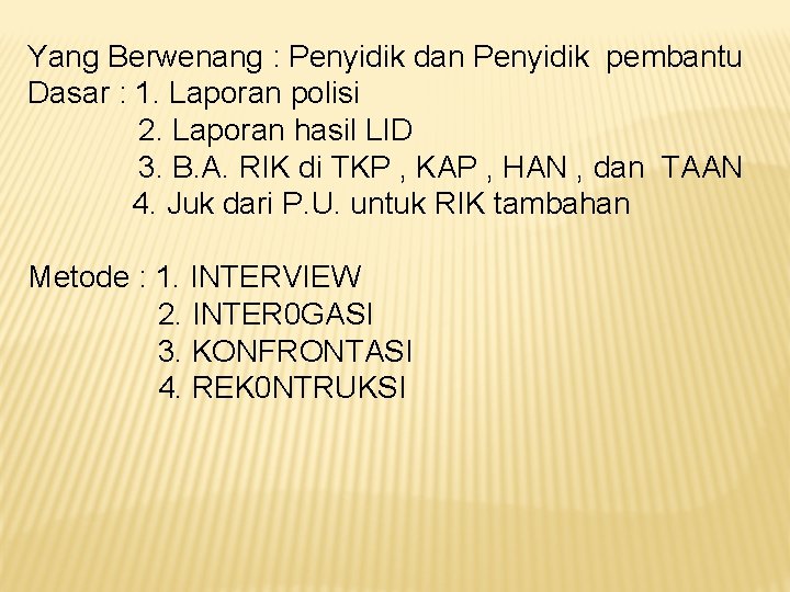 Yang Berwenang : Penyidik dan Penyidik pembantu Dasar : 1. Laporan polisi 2. Laporan