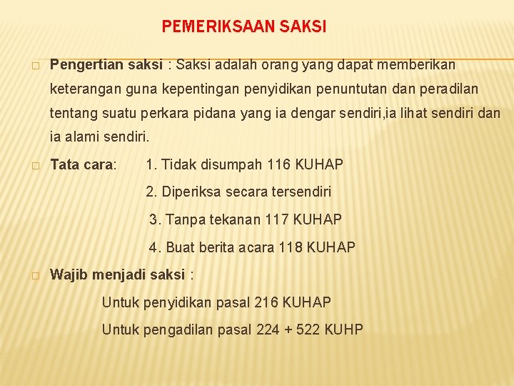 PEMERIKSAAN SAKSI � Pengertian saksi : Saksi adalah orang yang dapat memberikan keterangan guna