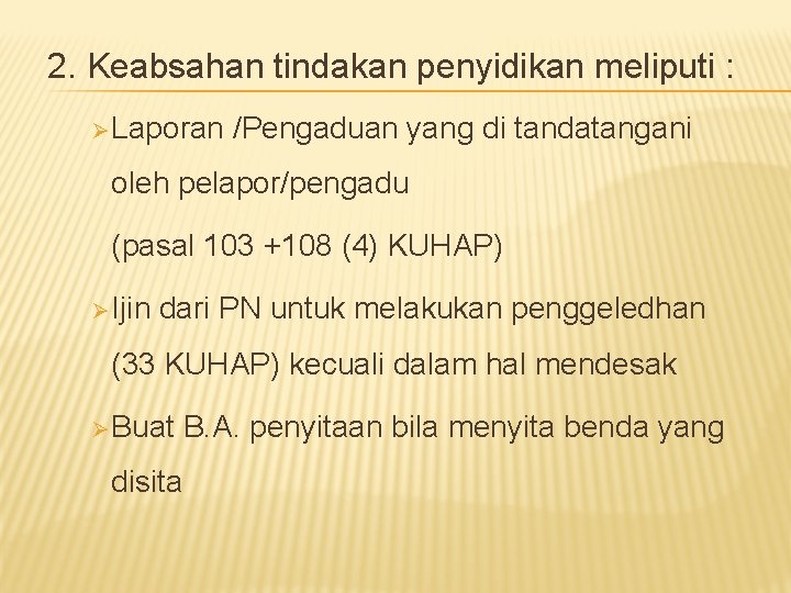 2. Keabsahan tindakan penyidikan meliputi : Ø Laporan /Pengaduan yang di tandatangani oleh pelapor/pengadu