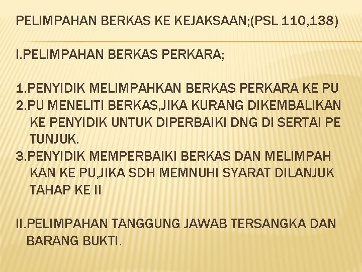 PELIMPAHAN BERKAS KE KEJAKSAAN; (PSL 110, 138) I. PELIMPAHAN BERKAS PERKARA; 1. PENYIDIK MELIMPAHKAN