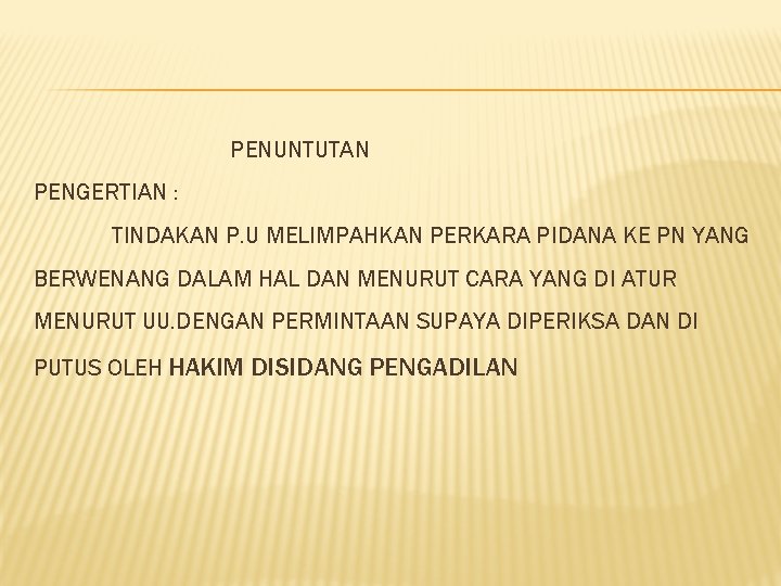 PENUNTUTAN PENGERTIAN : TINDAKAN P. U MELIMPAHKAN PERKARA PIDANA KE PN YANG BERWENANG DALAM