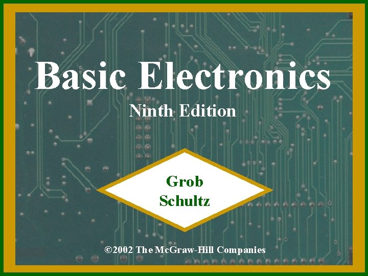 Basic Electronics Ninth Edition Grob Schultz © 2002 The Mc. Graw-Hill Companies 