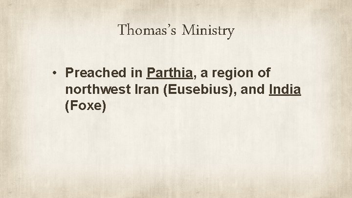 Thomas’s Ministry • Preached in Parthia, a region of northwest Iran (Eusebius), and India