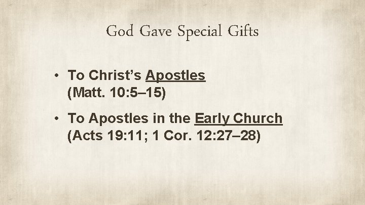 God Gave Special Gifts • To Christ’s Apostles (Matt. 10: 5– 15) • To