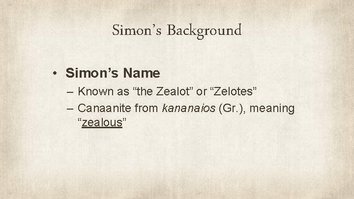 Simon’s Background • Simon’s Name – Known as “the Zealot” or “Zelotes” – Canaanite