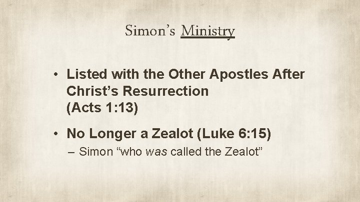 Simon’s Ministry • Listed with the Other Apostles After Christ’s Resurrection (Acts 1: 13)