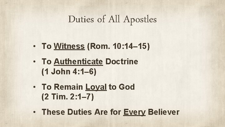 Duties of All Apostles • To Witness (Rom. 10: 14– 15) • To Authenticate