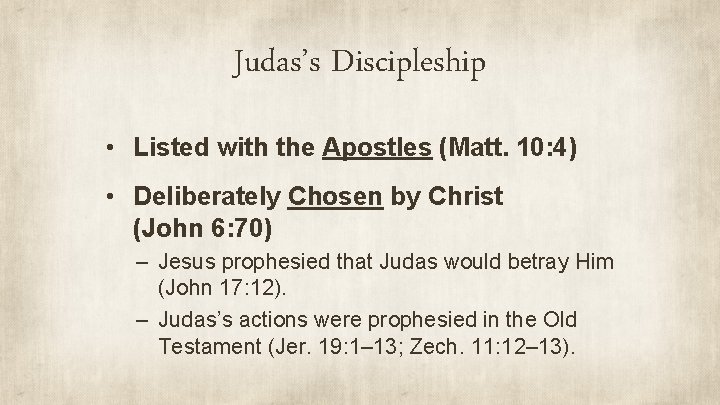 Judas’s Discipleship • Listed with the Apostles (Matt. 10: 4) • Deliberately Chosen by
