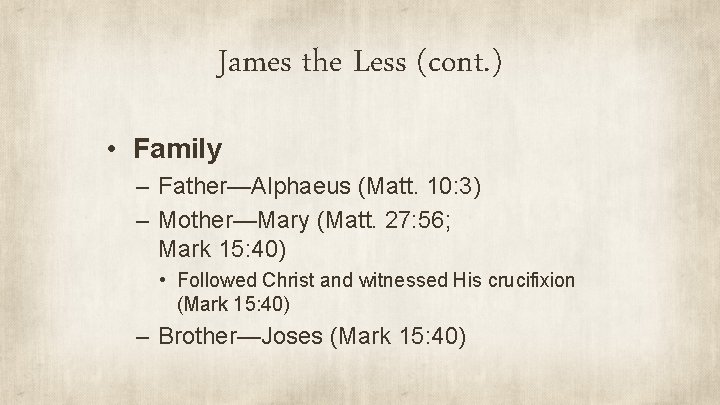 James the Less (cont. ) • Family – Father—Alphaeus (Matt. 10: 3) – Mother—Mary