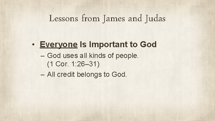 Lessons from James and Judas • Everyone Is Important to God – God uses