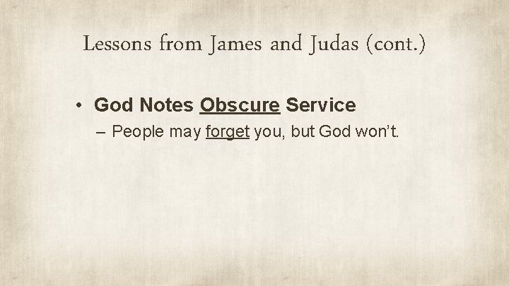 Lessons from James and Judas (cont. ) • God Notes Obscure Service – People