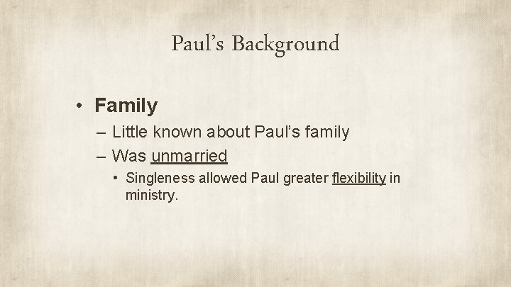 Paul’s Background • Family – Little known about Paul’s family – Was unmarried •