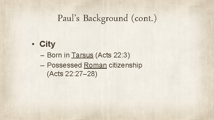 Paul’s Background (cont. ) • City – Born in Tarsus (Acts 22: 3) –