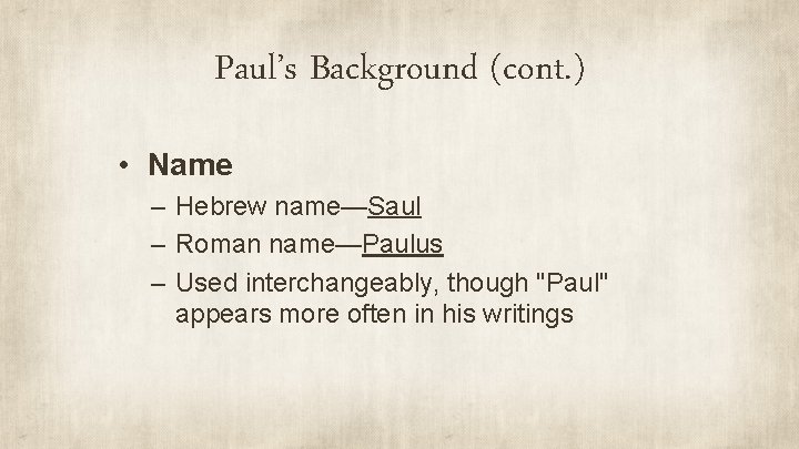 Paul’s Background (cont. ) • Name – Hebrew name—Saul – Roman name—Paulus – Used