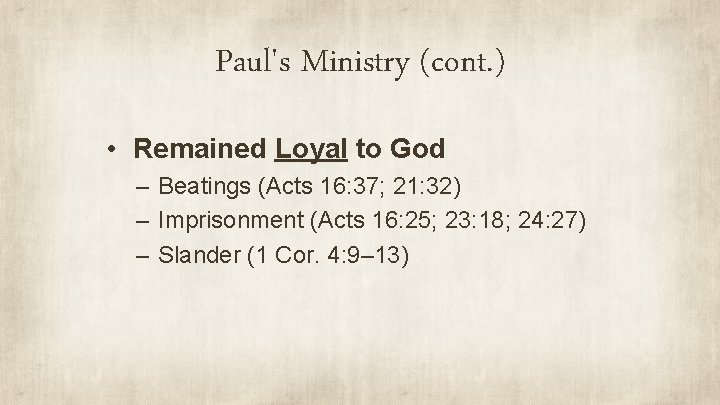 Paul's Ministry (cont. ) • Remained Loyal to God – Beatings (Acts 16: 37;