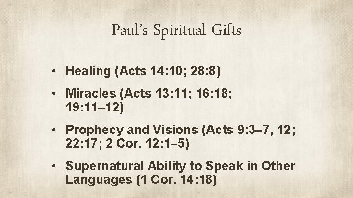 Paul’s Spiritual Gifts • Healing (Acts 14: 10; 28: 8) • Miracles (Acts 13: