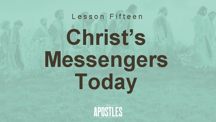 Lesson Fifteen Christ’s Messengers Today 