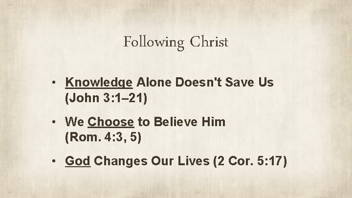 Following Christ • Knowledge Alone Doesn't Save Us (John 3: 1– 21) • We