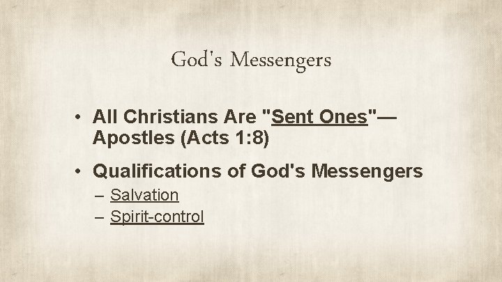 God's Messengers • All Christians Are "Sent Ones"— Apostles (Acts 1: 8) • Qualifications