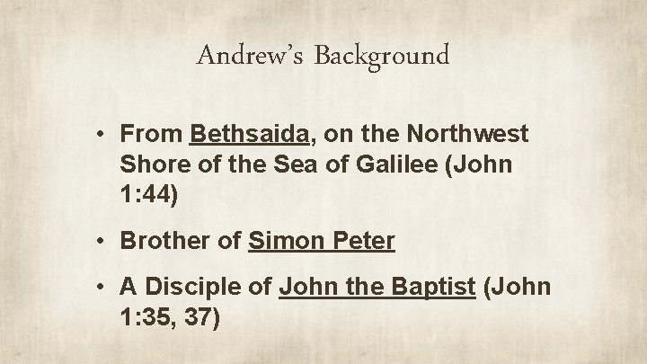 Andrew’s Background • From Bethsaida, on the Northwest Shore of the Sea of Galilee