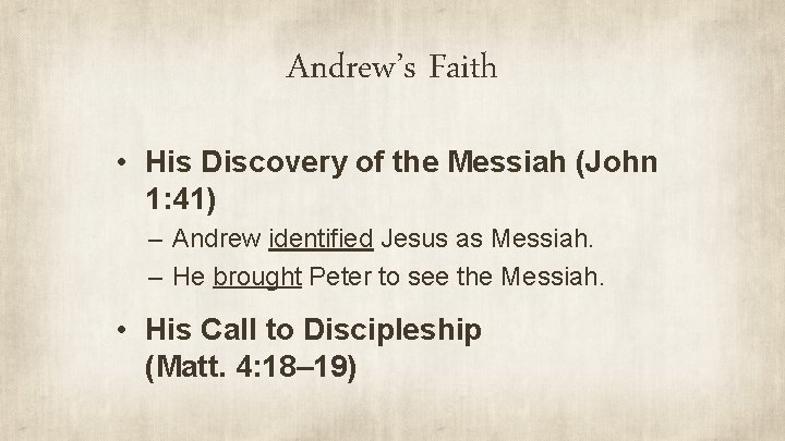 Andrew’s Faith • His Discovery of the Messiah (John 1: 41) – Andrew identified