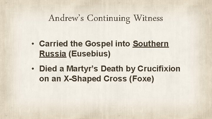 Andrew’s Continuing Witness • Carried the Gospel into Southern Russia (Eusebius) • Died a