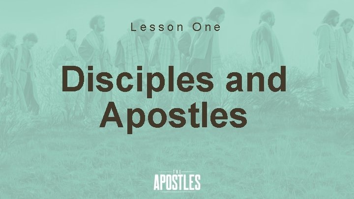 Lesson One Disciples and Apostles 