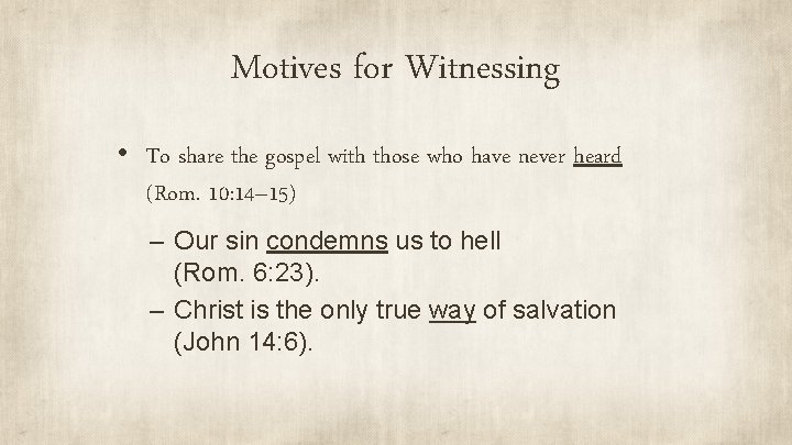 Motives for Witnessing • To share the gospel with those who have never heard
