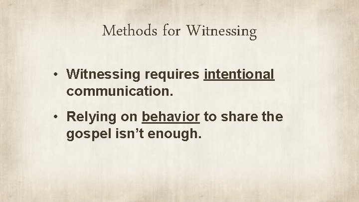 Methods for Witnessing • Witnessing requires intentional communication. • Relying on behavior to share