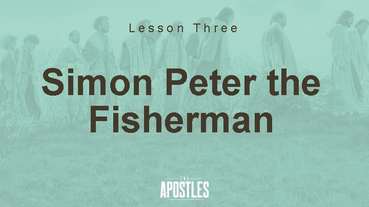 Lesson Three Simon Peter the Fisherman 